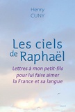 Henry Cuny - Les ciels de Raphaël - Lettres à mon petit-fils pour lui faire aimer la France et sa langue.