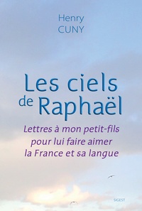 Henry Cuny - Les ciels de Raphaël - Lettres à mon petit-fils pour lui faire aimer la France et sa langue.