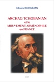 Edmond Khayadjian - Archag Tchobanian et le mouvement arménophile en France.