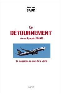 Jacques Baud - Le détournement du vol Ryanair FR4978 - Le mensonge au nom de la vérité.