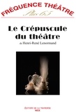 Henri-René Lenormand - Fréquence théâtre Plus 65 : Le Crépuscule du théâtre.
