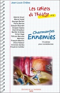 Jean-Louis Châles - Les Cahiers du Théâtre 6 : Les Cahiers du Théâtre nº 6 - Charmantes Ennemies.