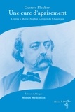 Gustave Flaubert - Une cure d'apaisement - Lettres à Marie-Sophie Leroyer de Chantepie.