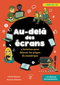Cécile Benoist et Anatole Aufrere - Au-delà des écrans - 4 histoires pour déjouer les pièges du numérique.