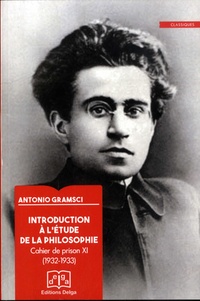 Antonio Gramsci - Introduction a l'étude de la philosophie - Cahier de prison 11 (XVIII), 1932-1933.