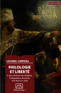 Luciano Canfora - Philologie et liberté - La plus subversive des disciplines, l'indépendance de pensée et le droit à la vérité.