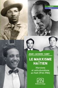 Jean-Jacques Cadet - Le Marxisme haïtien - Marxisme et anticolonialisme en Haïti (1946-1986).