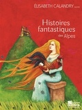 Elisabeth Calandry - Histoires fantastiques des Alpes. 1 CD audio