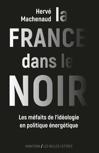 Hervé Machenaud - La France dans le noir - Les méfaits de l'idéologie en politique énergétique.