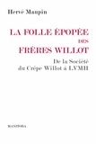 Hervé Maupin - La folle épopée des frères Willot - De la société du Crêpe Willot à LVMH.