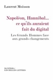 Laurent Moisson - Napoléon, Hannibal... ce qu'ils auraient fait du digital - Les Grands Hommes face aux grands changements.