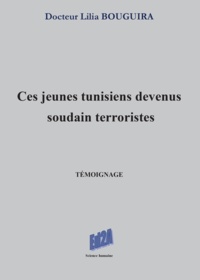 Lilia Bouguira - Ces jeunes tunisiens devenus soudain terroristes.