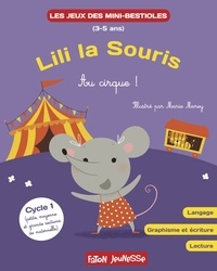 Marie Morey et Lucie Hoornaert - Lili la souris - Au cirque ! - Langage, graphisme et écriture, lecture Cycle 1.