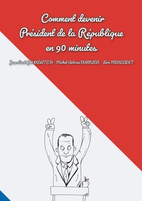Jean-Paul Gourévitch et Michel-Antoine Burnier - Comment devenir président de la république en 90 minutes.