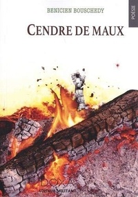 Benicien Bouschedy - Cendre de maux.
