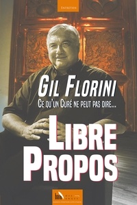 Gil Florini - Libre propos - Ce qu'un curé ne peut pas dire.