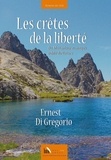 Ernest Di Gregorio - Les crêtes de la liberté - Du Mercantour au maquis oublié du Vercors.