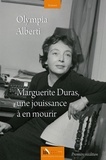 Olympia Alberti - Marguerite Duras, une jouissance à en mourir.