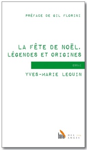 Yves-Marie Lequin - La fête de Noël, légendes et origines.