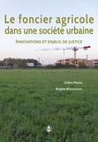 Coline Perrin et Brigitte Nougarèdes - Le foncier agricole dans une société urbaine - Innovations et enjeux de justice.
