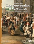 Mathieu Da Vinha - Les souverains à Versailles - Entre vie publique et vie privée.
