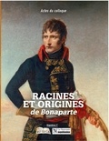 David Chanteranne et Christian Bourdeille - Racines et origines de Bonaparte - Actes du colloque.