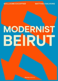 Guillaume Excoffier et Matthieu Salvaing - Modernist Beirut.
