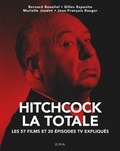 Bernard Benoliel - Hitchcock, La Totale - Les 57 films et 20 épisodes TV expliqués.