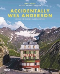 Wally Koval - Accidentally Wes Anderson - 200 lieux dignes de ses plus beaux décors.