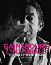 Loïc Picaud - Gainsbourg, l'intégrale - L'histoire de tous ses disques.