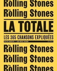 Jean-Michel Guesdon et Philippe Margotin - Rolling Stones, la totale - Les 365 chansons expliquées.