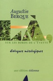 Augustin Berque - Là, sur les bords de l'Yvette - Dialogues mésologiques.