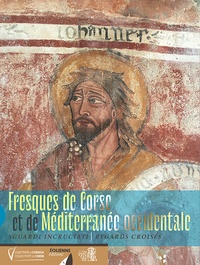 Michel-Edouard Nigaglioni et  Collectivité de Corse - Fresques de Corse et de Méditerranée occidentale - Sguardi incruciati - Regards croisés.