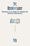 Augustin Berque - Recouvrance - Retour à la terre et cosmicité en Asie orientale.