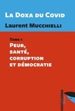 Laurent Mucchielli - La Doxa du Covid - Tome 1, Peur, santé, corruption et démocratie.
