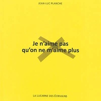 Jean-Luc Planche - Je n'aime pas qu'on ne m'aime plus.