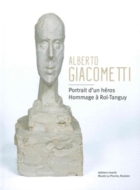 Michèle Kieffer et Thomas Augais - Alberto Giacometti - Portrait d'un héros. Hommage à Rol-Tanguy.