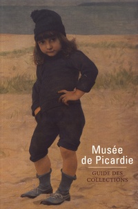 Laure Dalon et Catherine Renaux - Musée de Picardie - Guide des collections.