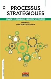 Thomas Durand et Sakura Shimada - Les processus stratégiques - Comment les organisations élaborent leurs stratégies.