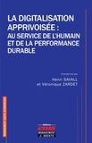 Henri Savall et Véronique Zardet - La digitalisation apprivoisée : au service de l'humain et de la performance durable.