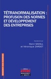 Henri Savall et Véronique Zardet - Tétranormalisation : profusion des normes et développement des entreprises.