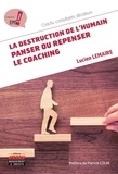 Lucien Lemaire - La destruction de l'humain : panser ou repenser le coaching.