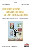 Isabelle Horvath et Gaëlle Dechamp - L'entrepreneuriat dans les secteurs de l'art et de la culture - Comment concilier ambition créative et logique économique ?.