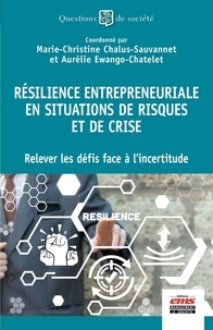 Marie-Christine Chalus-Sauvannet et Aurélie Ewango-Chatelet - Résilience entrepreneuriale en situations de risques et de crise - Relever les défis face à l'incertitude.