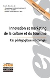 Dominique Bourgeon-Renault et Florence Euzéby - Innovation et marketing de la culture et du tourisme - Cas pédagogiques et corrigés.