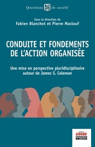 Fabien Blanchot et Pierre Maclouf - Conduite et fondements de l'action organisée - Une mise en perspective pluridisciplinaire autour de James Coleman.