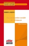 Céline Desmarais - Robert K. Merton - La construction sociale des déviances.