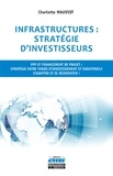 Charlotte Mauviot - Infrastructures : stratégie d'investisseurs - PPP et financement de projet : stratégie entre fonds d'investissement et industriels. S'adapter et se réinventer !.
