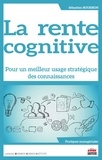Sébastien Bourbon - La rente cognitive - Pour un meilleur usage stratégique des connaissances.