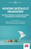 Angèle Renaud et Yohan Bernard - Mutations sociétales et organisations - Des repères théoriques et pratiques pour préparer les organisations au monde qui advient.